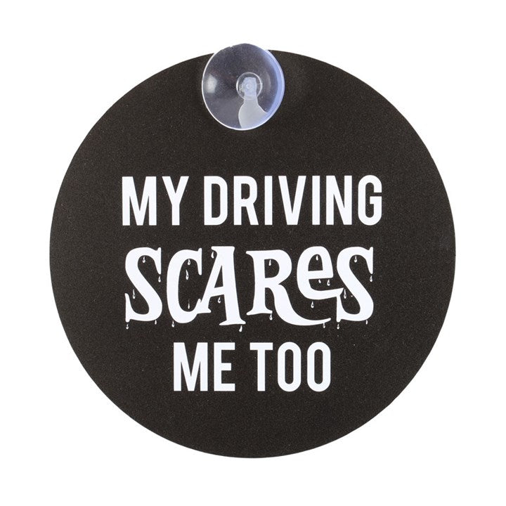 'My Driving Scares Me Too' Window sign